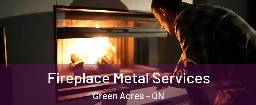  Fireplace Metal Services Green Acres - ON