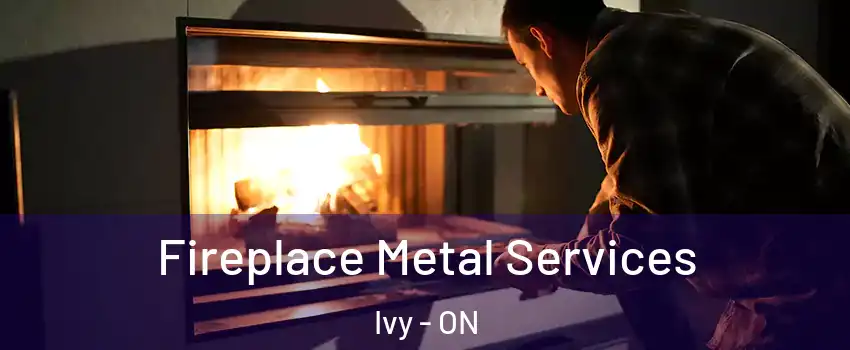  Fireplace Metal Services Ivy - ON