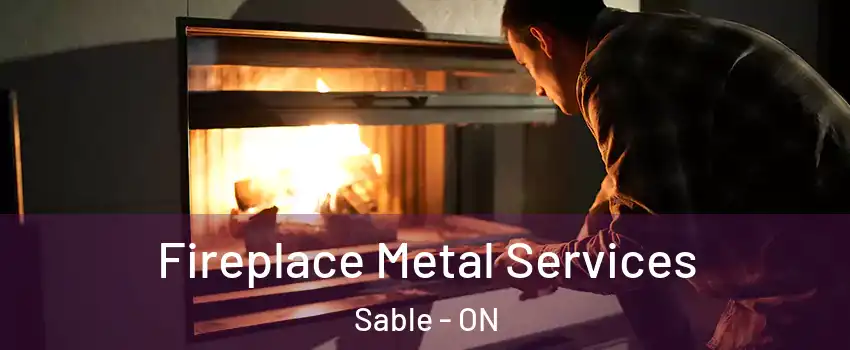  Fireplace Metal Services Sable - ON