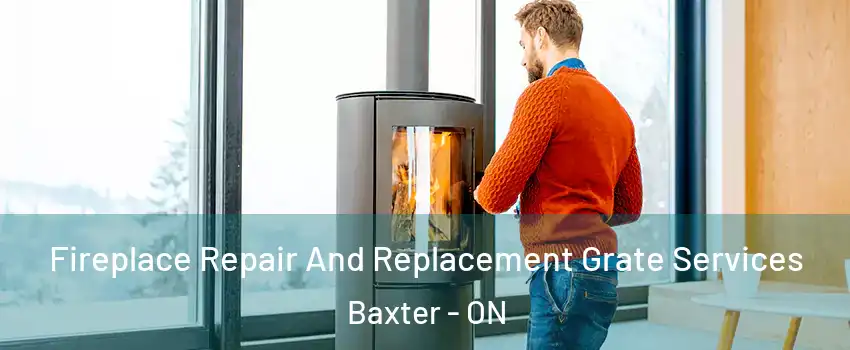  Fireplace Repair And Replacement Grate Services Baxter - ON