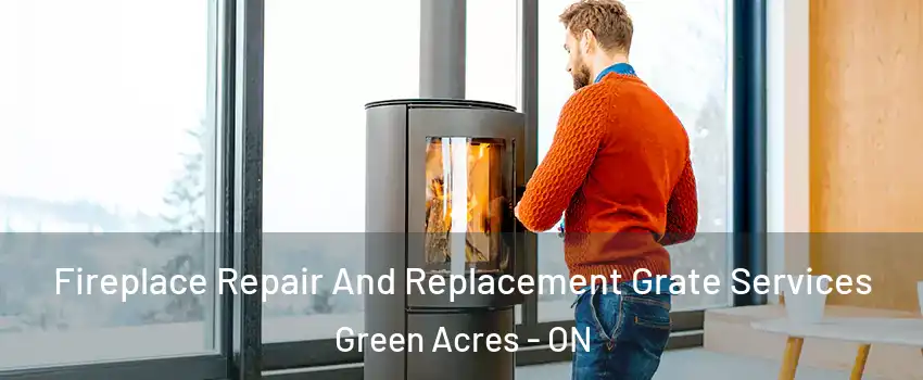  Fireplace Repair And Replacement Grate Services Green Acres - ON