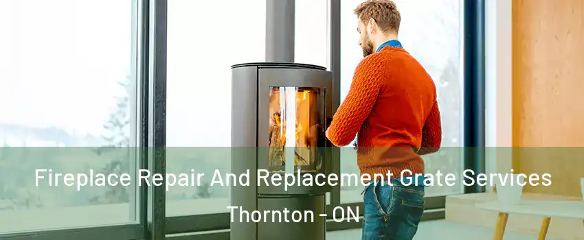 Fireplace Repair And Replacement Grate Services Thornton - ON