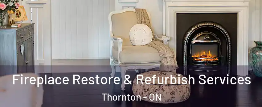  Fireplace Restore & Refurbish Services Thornton - ON