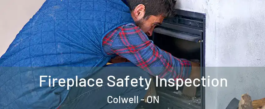  Fireplace Safety Inspection Colwell - ON