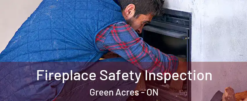  Fireplace Safety Inspection Green Acres - ON