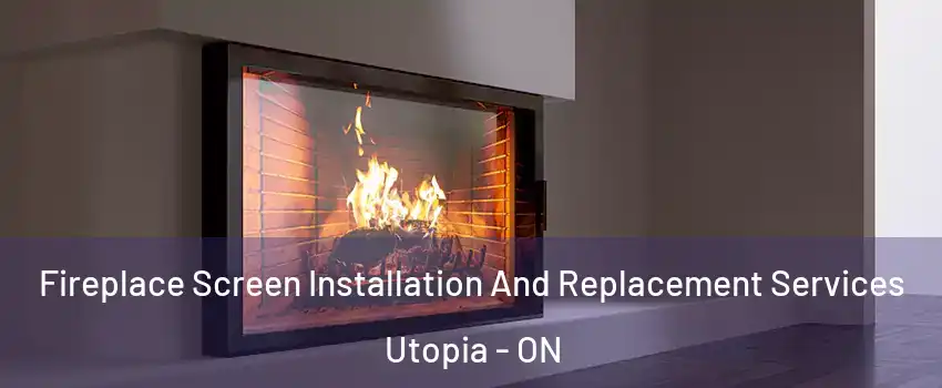  Fireplace Screen Installation And Replacement Services Utopia - ON