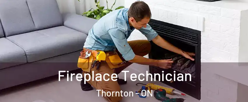  Fireplace Technician Thornton - ON