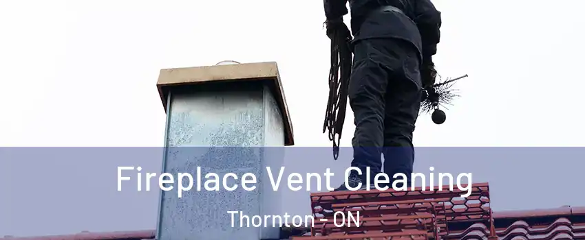  Fireplace Vent Cleaning Thornton - ON