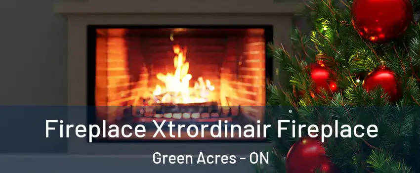  Fireplace Xtrordinair Fireplace Green Acres - ON