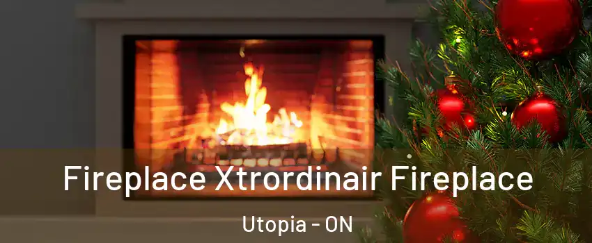  Fireplace Xtrordinair Fireplace Utopia - ON