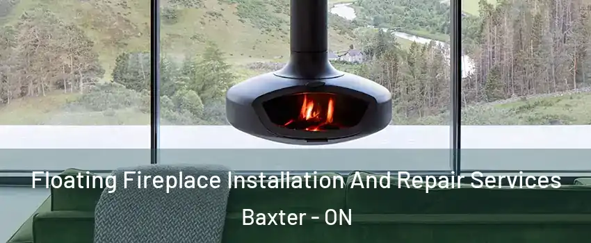  Floating Fireplace Installation And Repair Services Baxter - ON