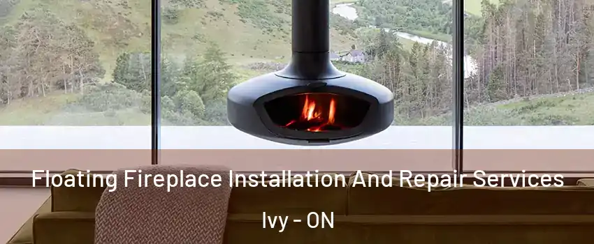  Floating Fireplace Installation And Repair Services Ivy - ON
