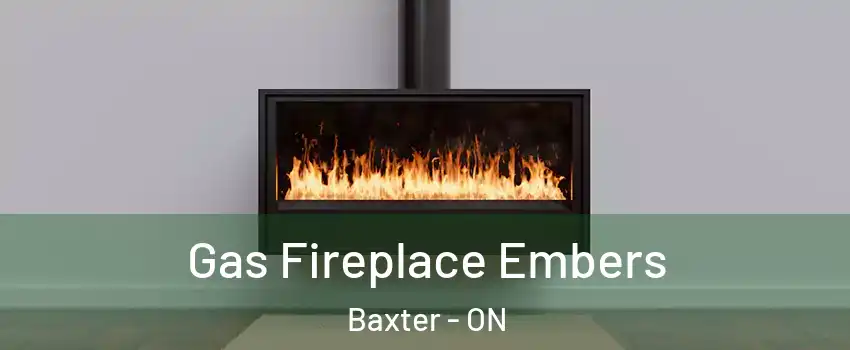  Gas Fireplace Embers Baxter - ON