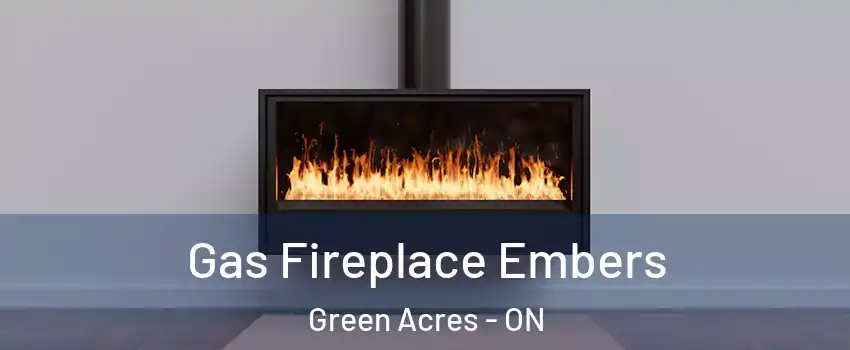  Gas Fireplace Embers Green Acres - ON
