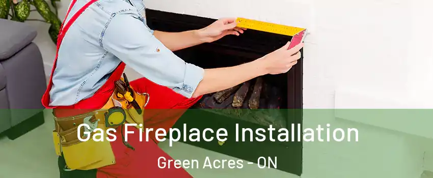  Gas Fireplace Installation Green Acres - ON