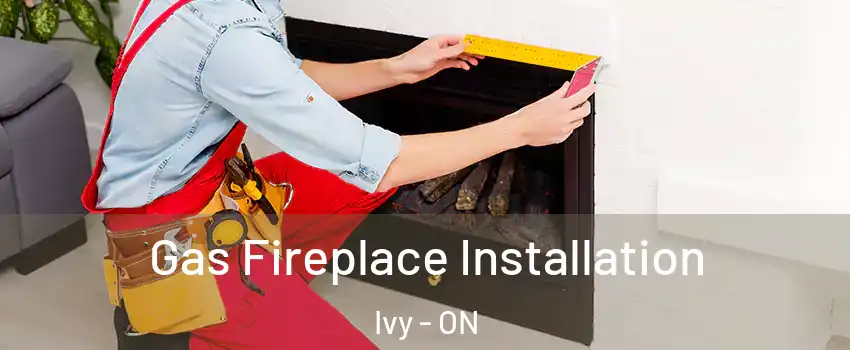  Gas Fireplace Installation Ivy - ON