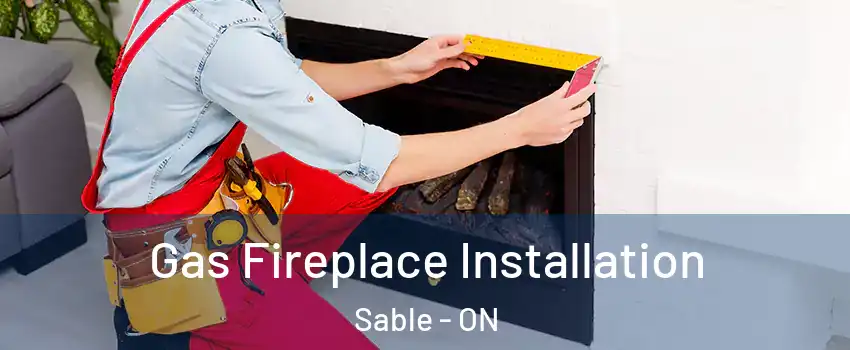  Gas Fireplace Installation Sable - ON
