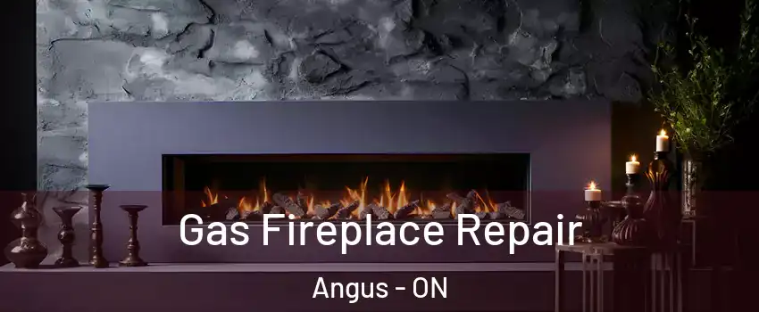  Gas Fireplace Repair Angus - ON
