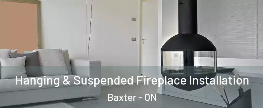  Hanging & Suspended Fireplace Installation Baxter - ON