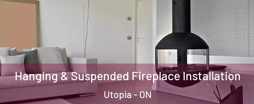  Hanging & Suspended Fireplace Installation Utopia - ON