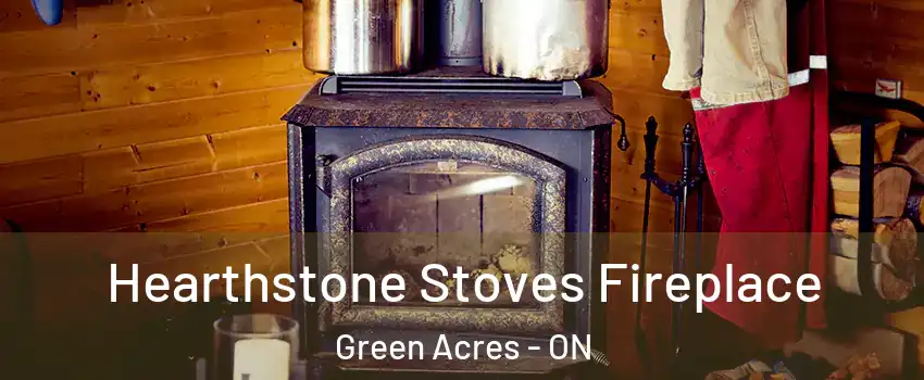  Hearthstone Stoves Fireplace Green Acres - ON