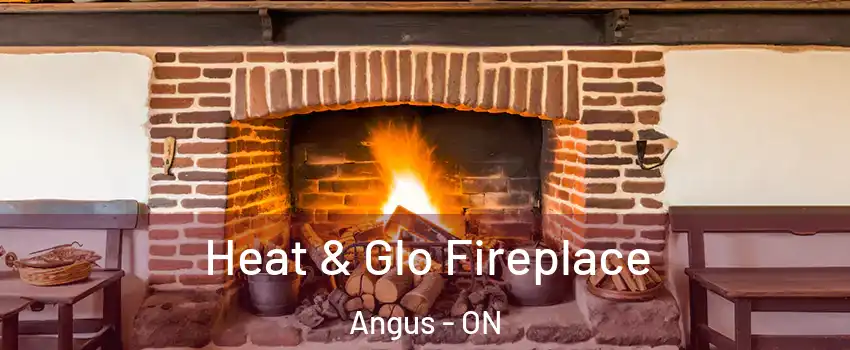  Heat & Glo Fireplace Angus - ON