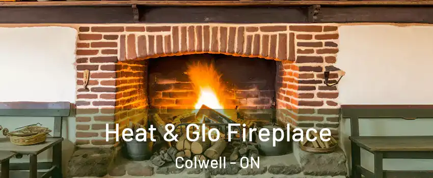  Heat & Glo Fireplace Colwell - ON