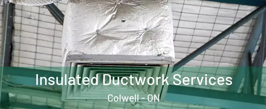  Insulated Ductwork Services Colwell - ON