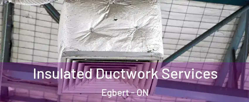  Insulated Ductwork Services Egbert - ON