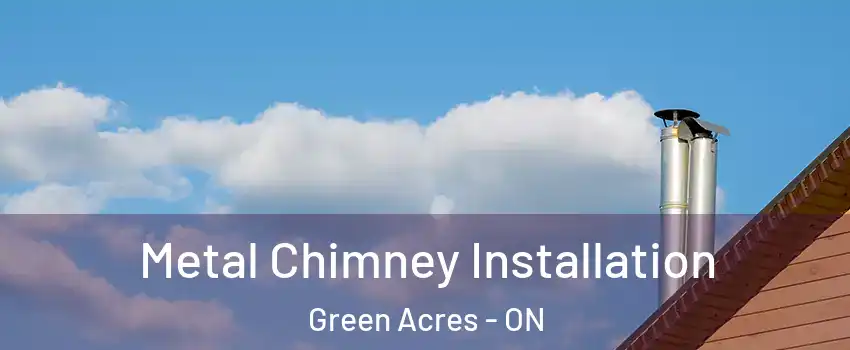 Metal Chimney Installation Green Acres - ON