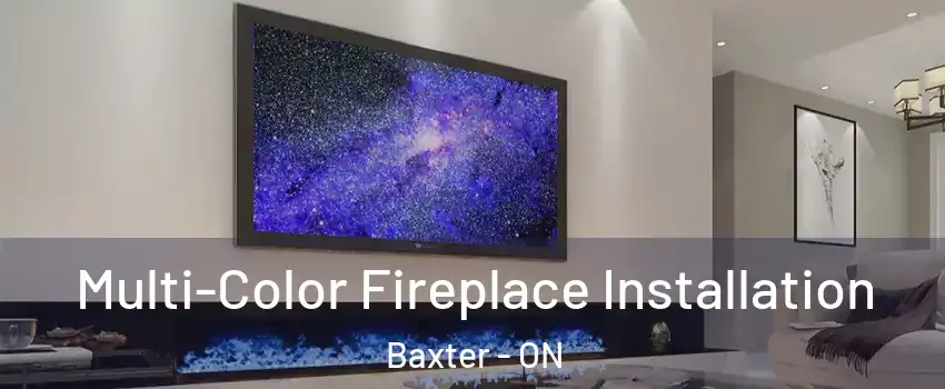  Multi-Color Fireplace Installation Baxter - ON