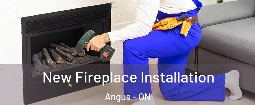  New Fireplace Installation Angus - ON