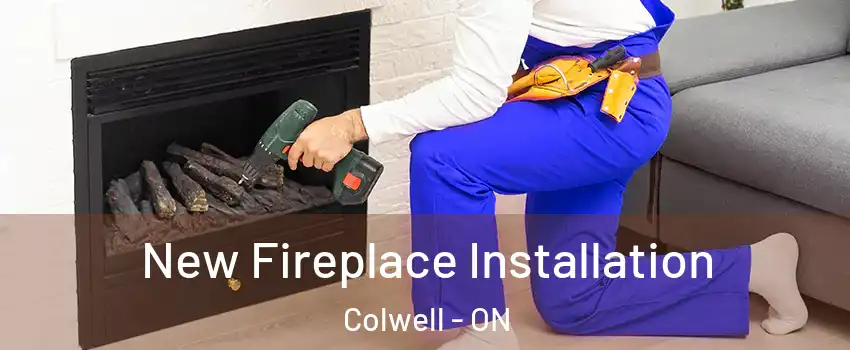  New Fireplace Installation Colwell - ON