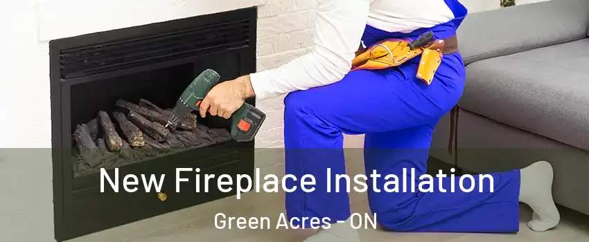  New Fireplace Installation Green Acres - ON