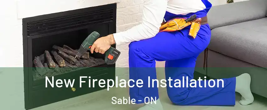  New Fireplace Installation Sable - ON