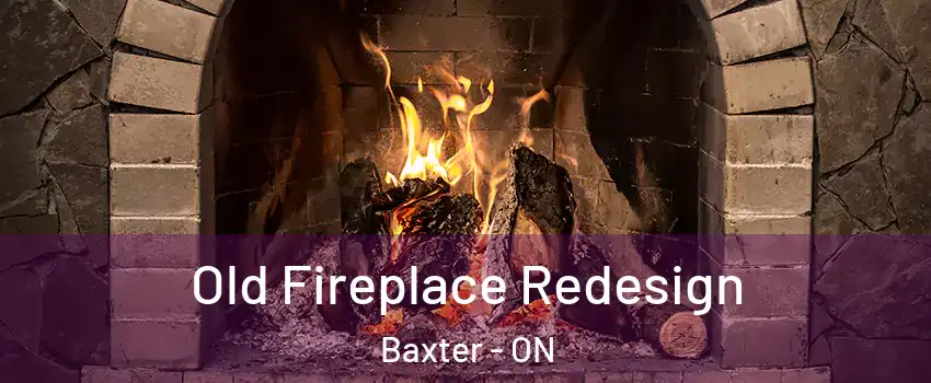  Old Fireplace Redesign Baxter - ON