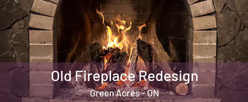  Old Fireplace Redesign Green Acres - ON