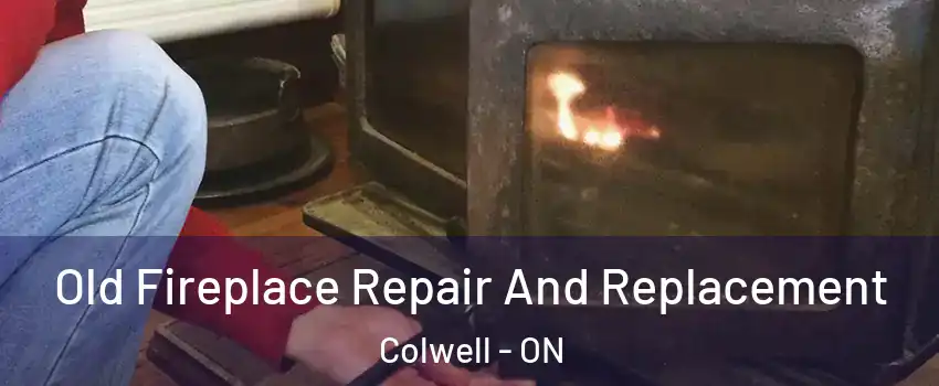  Old Fireplace Repair And Replacement Colwell - ON