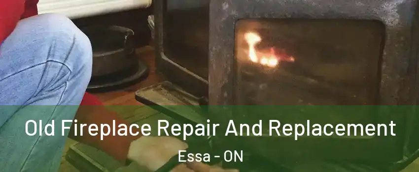  Old Fireplace Repair And Replacement Essa - ON