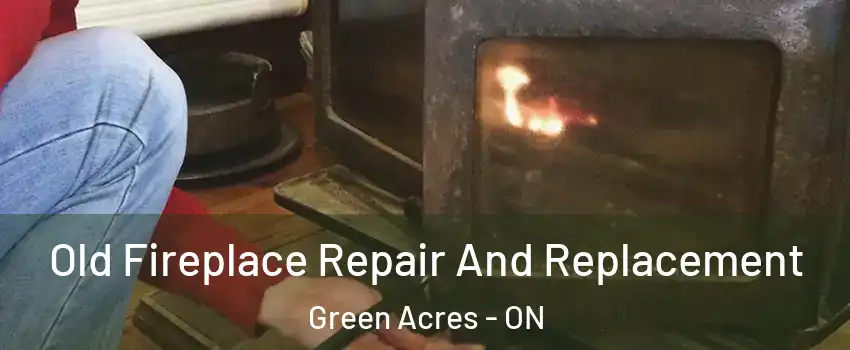 Old Fireplace Repair And Replacement Green Acres - ON