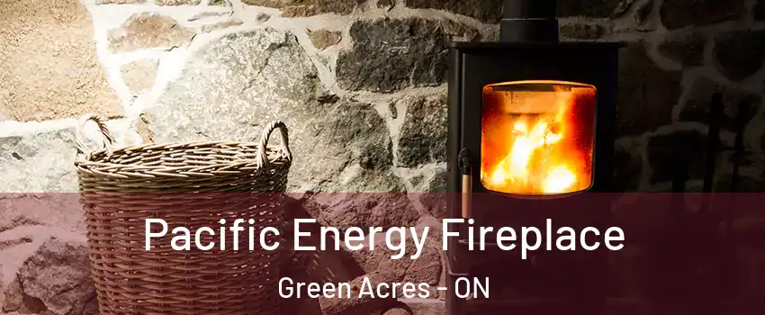  Pacific Energy Fireplace Green Acres - ON