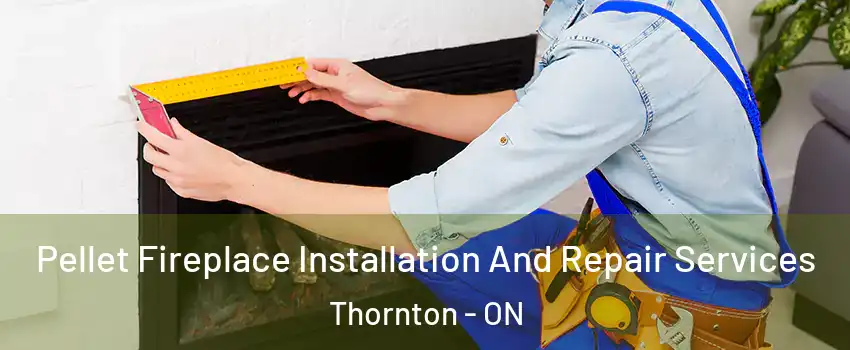  Pellet Fireplace Installation And Repair Services Thornton - ON