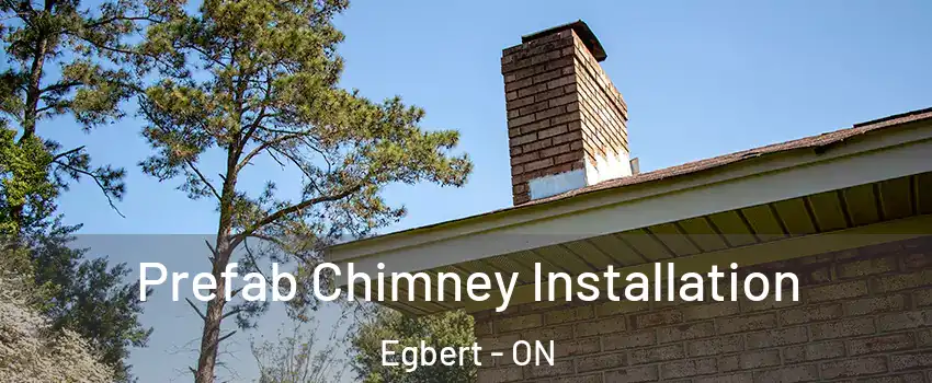  Prefab Chimney Installation Egbert - ON