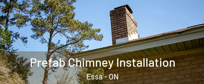  Prefab Chimney Installation Essa - ON