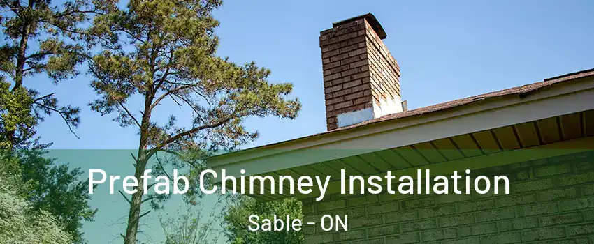  Prefab Chimney Installation Sable - ON