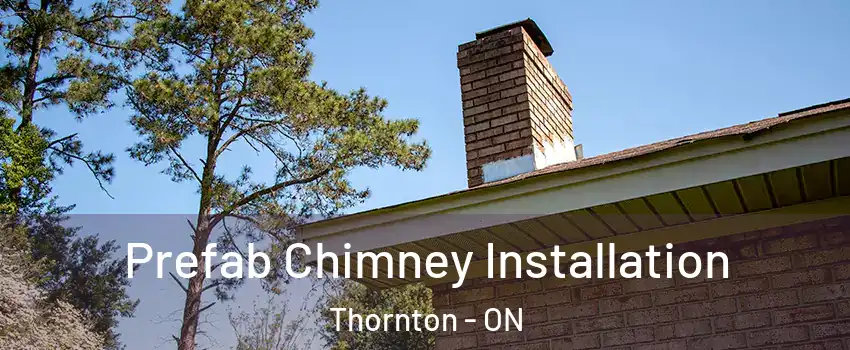  Prefab Chimney Installation Thornton - ON