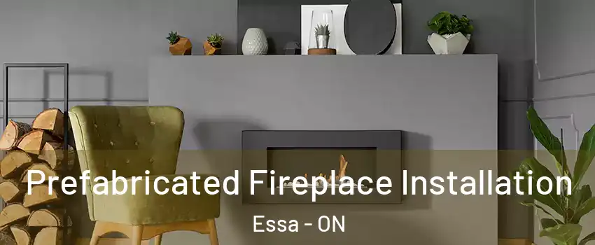  Prefabricated Fireplace Installation Essa - ON