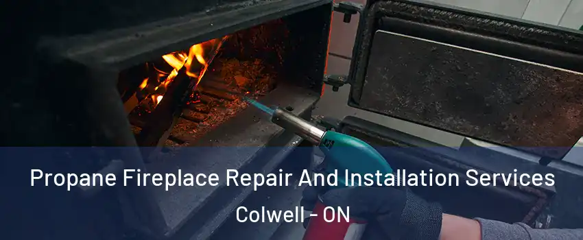  Propane Fireplace Repair And Installation Services Colwell - ON