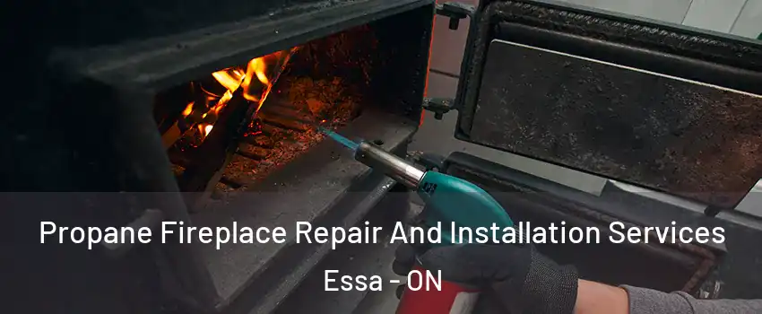  Propane Fireplace Repair And Installation Services Essa - ON