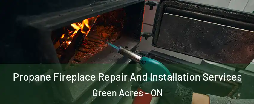  Propane Fireplace Repair And Installation Services Green Acres - ON